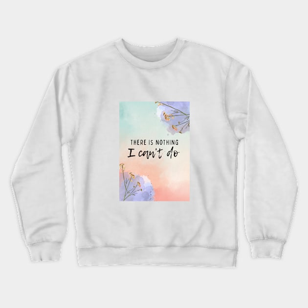 There is nothing I can't do Crewneck Sweatshirt by GoodyL